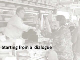 Starting from a dialogue
 