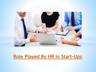 Role Played By HR In Start-Ups
 