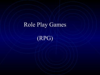 Role Play Games (RPG) 