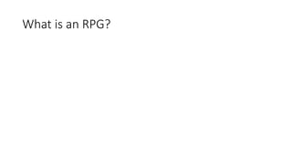 What is an RPG?
 