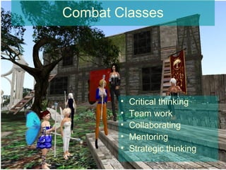 Combat Classes




        •   Critical thinking
        •   Team work
        •   Collaborating
        •   Mentoring
        •   Strategic thinking
 