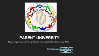Empowering Parents with literacy skills, American social skills and technology Skills
Poornima D’Souza
Email: Poornima.dsouza@k12.sd.us
Twitter: @pord_33
Pinterest/pord_33
 