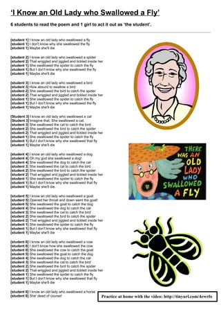 Woman:        Thank goodness we finally found you!          Woman:              So now you can come home and fix
              We have been looking                                              the washing machine before you cook
              everywhere!                                                       the dinner.

Children:     Daddy!                                        Genie:              Oh no!


‘Snow White’s                                            Apple’
Students perform together,                               using lots of expression and some props.


Characters:
Snow White, Witch, Rabbit 1, Rabbit                         Witch:              Of course it’s clean! I washed it myself
2, Doc, Sneezy, Bashful, Happy, Grumpy, Dopey,                                  this morning! Try it now!
Sleepy, Lazy, Narrator.
                                                            Snow White: But I shouldn’t buy things from
Narrator:     The dwarfs had gone to work and                           hawkers. The dwarfs told me not to.
              Snow White was alone in the cottage.
              She was doing housework. A witch              Narrator:           Suddenly, the 8 dwarfs appeared with
              appeared and knocked on the door.                                 the two rabbits
              Two rabbits were watching them.
                                                            Doc:                That’s right, Snow White! Don’t touch
Snow White: Who’s there?                                                        the apple!

Witch:        Just an old lady selling apples, my           Witch:              That’s rubbish! Go away!
              dear.
                                                            Grumpy:             We know who you are! You’re the
Rabbit 1:     Oh no! It’s the witch! What are we                                wicked witch!
              going to do???
                                                            Narrator:           The dwarves stood around the witch..
Snow White: (surprised because the witch is very
            ugly) Waaah!                                    Snow White: The wicked witch! Oh no!

Witch:        What a nice little house! Can I come          Witch:              I’d have done it if it hadn’t been for
              in?                                                               these stupid rabbits

Rabbits:      NO! NO! Don’t let her in!                     Narrator:           The dwarves and rabbits fought the
                                                                                witch and she ran away.
Rabbit 2:     It’s no good. She can’t understand us!
                                                            Snow White: So what about my Prince? Where is
Snow White:   (to the witch)   Well, er…… OK.                           he?

Narrator:     The witch came inside and sat down            Happy:              Prince? What Prince?
              on a chair.
                                                            Snow White: Now I should marry a prince and be
Rabbit 1:     Let’s go and find the dwarfs. Come on!                    happy ever after.

Narrator:     The two Rabbits ran off to find the           Bashful:            No! You can stay with us and do the
              dwarfs.                                                           housework!

Witch:        Look at my beautiful apples! Try one!         Snow White: Huh?! I don’t like that idea! …Hey,
              It’s delicious! (she holds out an apple)                  witch! Come back! I want that apple!

Snow White: Well… it looks nice but…                        Narrator:           Snow White ran off after the witch.

Witch:        Try it!!                                      Lazy:               Nice try, guys. Now who’s going to
                                                                                wash the dishes?
Snow White: But…is it clean? You should wash
            them you know! I don’t want to get              (They all look at Dopey)
            sick.
                                                            Dopey:              Oh no! Not again!
 