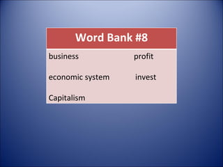 Word Bank #8 business  profit economic system  invest Capitalism 