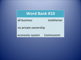 Word Bank #10 all business  totalitarian no private ownership  economic system  Communism 