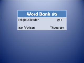 Word Bank #5 religious leader  god Iran/Vatican  Theocracy 