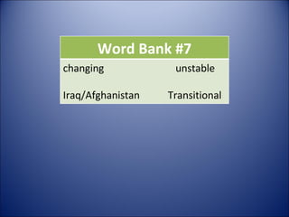 Word Bank #7 changing  unstable Iraq/Afghanistan  Transitional 