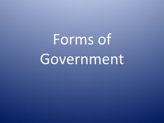 Forms of
Government
 