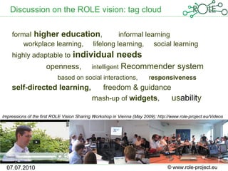 Discussion on the ROLE vision: tag cloud

    formal higher education,          informal learning
        workplace learni...