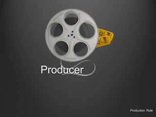Producer
Production Role
 