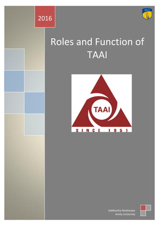 Roles and Function of
TAAI
2016
Siddhartha Mukherjee
Amity University
 