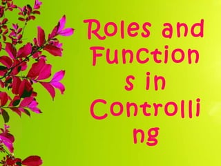 Roles and
Function
s in
Controlli
ng
 