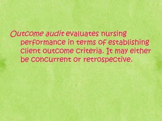 Outcome audit evaluates nursing
performance in terms of establishing
client outcome criteria. It may either
be concurrent ...