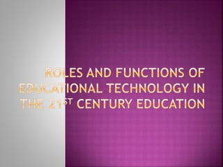 Roles and functions of educational technology in the 21st century