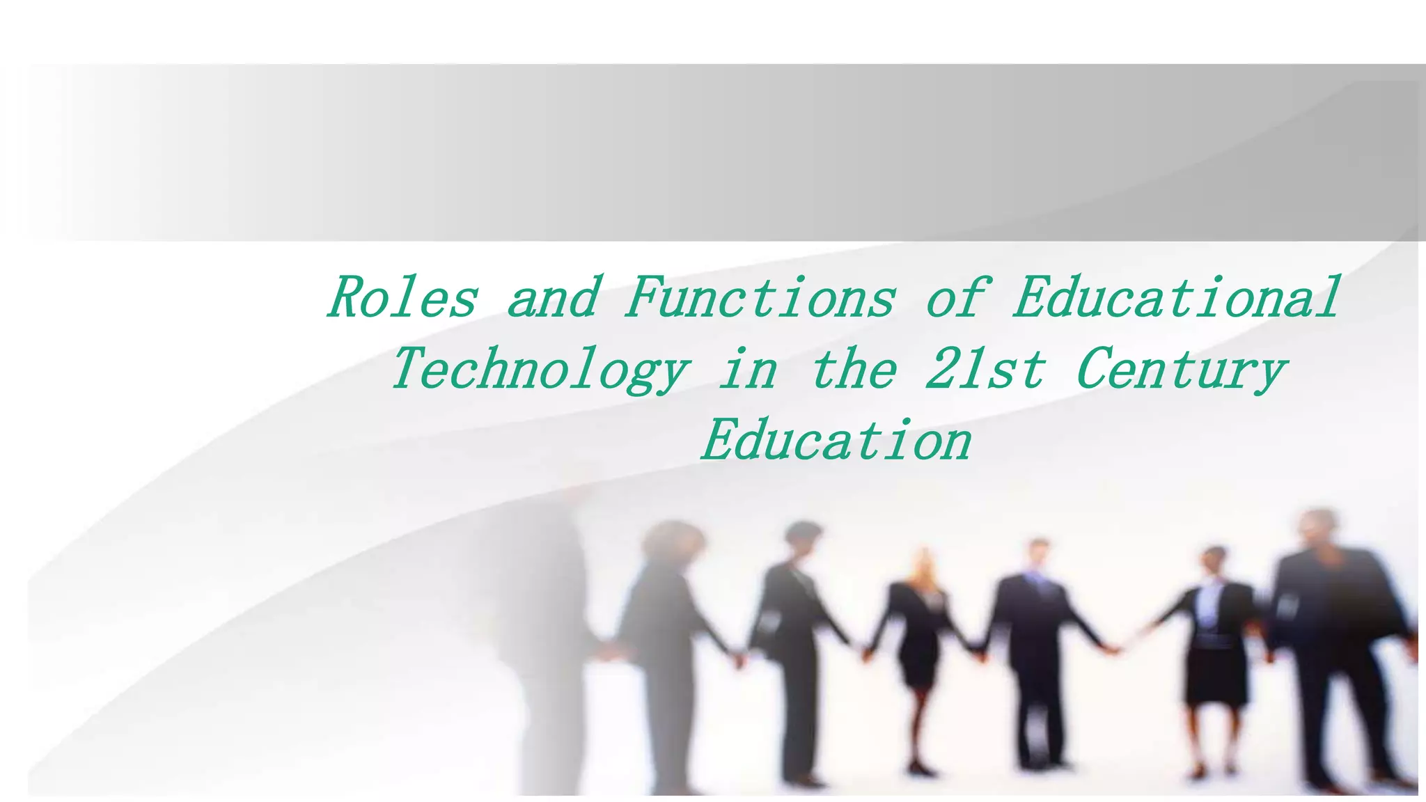 Roles and functions of educational technology in the 21st century ...