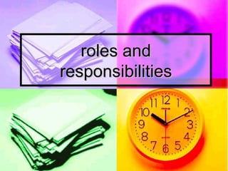 roles and
responsibilities

 