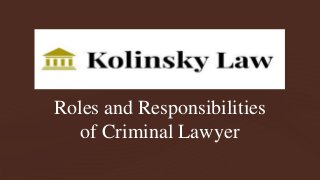 Roles and Responsibilities
of Criminal Lawyer
 