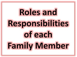 Roles and responsibility of each member of the family