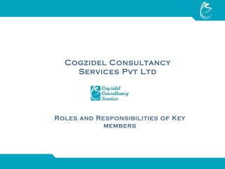 Cogzidel Consultancy Services Pvt Ltd Roles and Responsibilities of Key members 