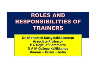 Dr. Mohamed Kutty Kakkakunnan
Associate Professor
P G Dept. of Commerce
N A M College Kallikkandy
Kannur – Kerala – India
 