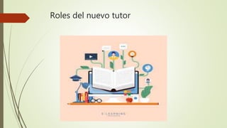 Roles del nuevo tutor
 