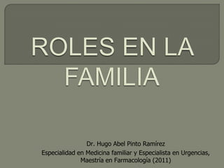 Dr. Hugo Abel Pinto Ramírez
Especialidad en Medicina familiar y Especialista en Urgencias,
              Maestría en Farmacología (2011)
 