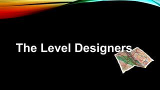 The Level Designers
 