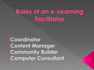 Roles of an e-Learning Facilitator ,[object Object]