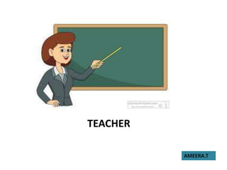 TEACHER
AMEERA.T
 