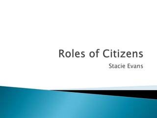 Roles of Citizens Stacie Evans 