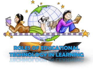 Roles of educational technology in learning