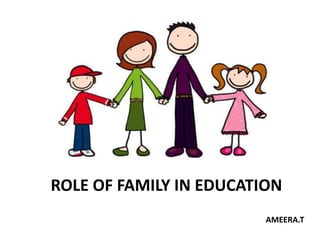 ROLE OF FAMILY IN EDUCATION
AMEERA.T
 