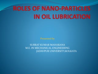 Presented by
SUBRAT KUMAR MAHARANA
M.E. IN MECHANICAL ENGINEERING
JADAVPUR UNIVERSITY,KOLKATA
 