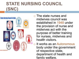 STATE NURSING COUNCIL
(SNC)
 The state nurses and
midwives council was
established in 1948 under
the provision of nurse a...