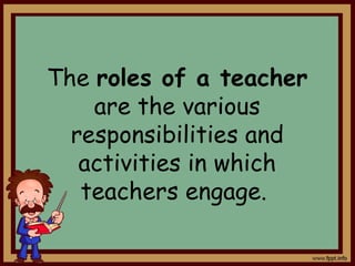 Roles of Teachers in the Society "Transmitter of Knowledge".pptx