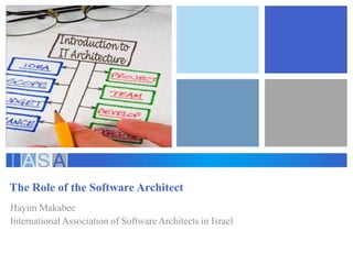The Role of the Software Architect
Hayim Makabee
International Association of Software Architects in Israel
 