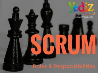 SCRUM
Roles & Responsibilities
www.yodiz.com
 