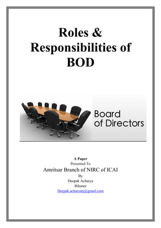 Roles &
Responsibilities of
BOD
A Paper
Presented To
Amritsar Branch of NIRC of ICAI
By
Deepak Acharya
Bikaner
Deepak.acharyarj@gmail.com
 