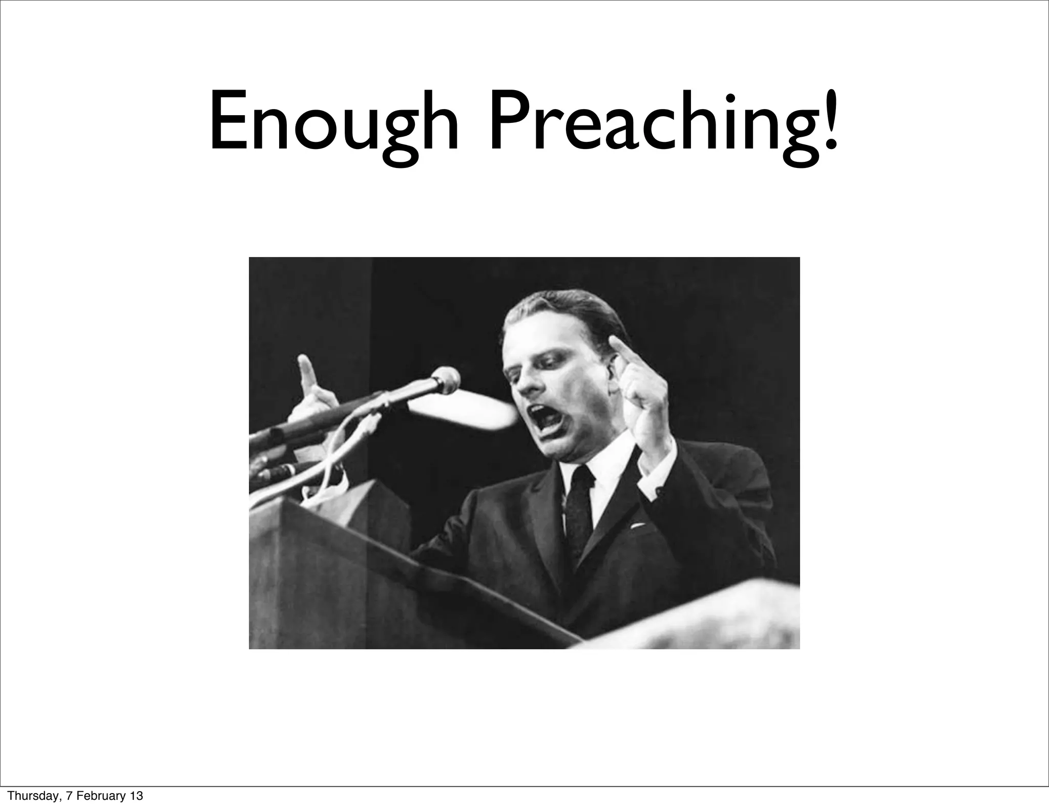 Enough Preaching!




Thursday, 7 February 13
 