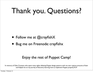 Thank you. Questions?


                     • Follow me at @crayﬁshX
                     • Bug me on Freenode: crayﬁshx
...