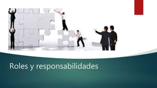 Roles y responsabilidades
 