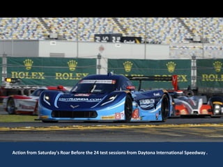 Action from Saturday's Roar Before the 24 test sessions from Daytona International Speedway .
 