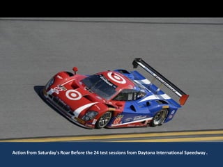 Action from Saturday's Roar Before the 24 test sessions from Daytona International Speedway .
 