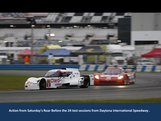 Action from Saturday's Roar Before the 24 test sessions from Daytona International Speedway .
 