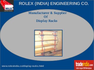 ROLEX (INDIA) ENGINEERING CO.
  Manufacturer & Supplier
                  Of
          Display Racks

www.rolexindia.co/display-racks.html

 