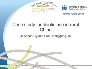 Case study: antibiotic use in rural China Dr Adrian Ely and Prof Chenggang Jin  www.povill.com 