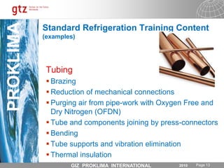 To handle refrigerants with due care to people, environment and equipment Safety Comes FirstWell trained experts must be aware of their responsibilities