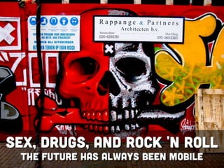 Sex, Drugs, and Rock and Roll: The Future Has Always Been Mobile
