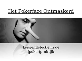 Het Pokerface Ontmaskerd

Leugendetectie in de
(poker)praktijk

 