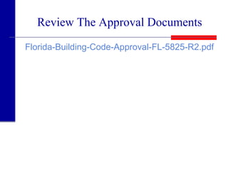 Review The Approval Documents
Florida-Building-Code-Approval-FL-5825-R2.pdf
 